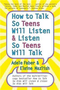 How to Talk So Teens Will Listen and Listen So Teens Will Talk