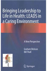 Bringing Leadership to Life in Health: LEADS in a Caring Environment