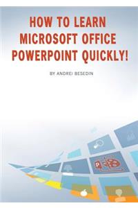 How to Learn Microsoft Office PowerPoint Quickly!