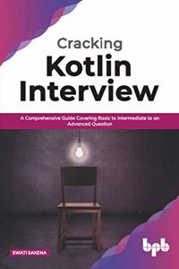 Cracking Kotlin Interview: Solutions to Your Basic to Advanced Programming Questions