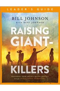 Raising Giant–Killers Leader`s Guide – Releasing Your Child`s Divine Destiny through Intentional Parenting
