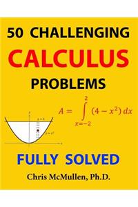 50 Challenging Calculus Problems (Fully Solved)