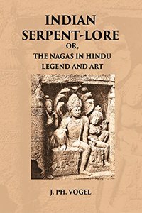 INDIAN SERPENT-LORE: OR, THE NAGAS IN HINDU LEGEND AND ART