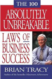 100 Absolutely Unbreakable Laws of Business Success