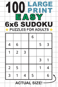 100 Large Print Easy 6x6 Sudoku Puzzles for Adults