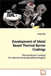 Development of Metal Based Thermal Barrier Coatings Thermal Barrier Coatings for Internal Combustion/Diesel Engines