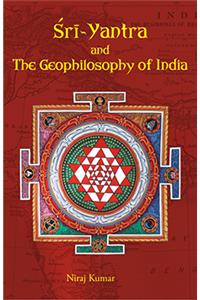 Sri Yantra And The Geophilosophy Of India