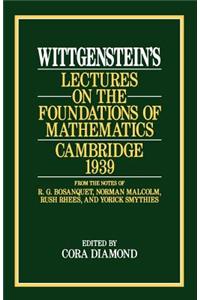 Wittgenstein's Lectures on the Foundations of Mathematics, Cambridge, 1939