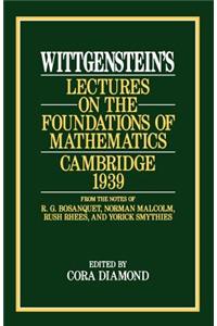 Wittgenstein`s Lectures on the Foundations of Mathematics, Cambridge, 1939