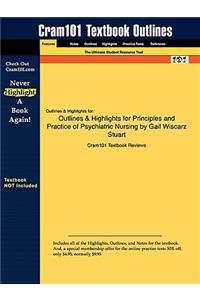 Outlines & Highlights for Principles and Practice of Psychiatric Nursing by Gail Wiscarz Stuart