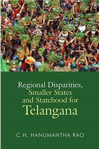 Regional Disparities, Smaller States and Statehood for Telangana