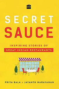 Secret Sauce Inspiring Stories of Great Indian Restaurants