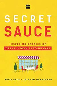 Secret Sauce Inspiring Stories of Great Indian Restaurants