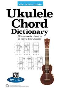Mini Music Guides -- Ukulele Chord Dictionary: All the Essential Chords in an Easy-To-Follow Format!