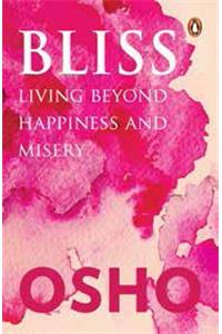 Bliss: Living Beyond Happiness And Miser: Living beyond Happiness and Misery [Paperback] Osho