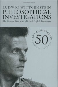Philosophical Investigations: The German Text, with a Revised English Translation 50th Anniversary Commemorative Edition