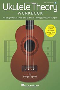 Ukulele Theory Workbook: An Easy Guide to the Basics of Music Theory for All Uke Players with Audio Access Included