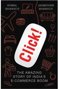 Click! : The Amazing Story of India's E-Commerce Boom