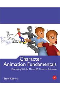 Character Animation Fundamentals: Developing Skills for 2D and 3D Character Animation