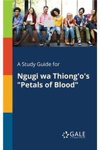 Study Guide for Ngugi Wa Thiong'o's "Petals of Blood"
