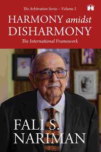 HARMONY AMIDST DISHARMONY: THE INTERNATIONAL FRAMEWORK (THE ARBITRATION SERIES â€“ VOLUME 2)