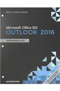 Shelly Cashman Series Microsoft Office 365 & Outlook 2016: Intermediate, Loose-Leaf Version
