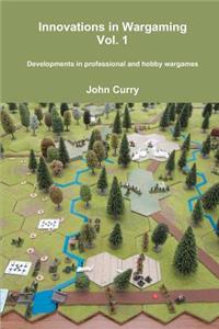 Innovations in Wargaming Vol. 1 Developments in professional and hobby wargames