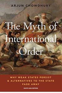 The Myth of International Order: Why Weak States Persist and Alternatives to the State Fade Away