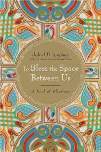 To Bless the Space Between Us: A Book of Blessings