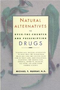 Natural Alternatives (O T C) to Over-The-Counter and Prescription Drugs