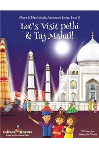 Let's Visit Delhi & Taj Mahal! (Maya & Neel's India Adventure Series, Book 10)