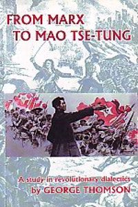 From Marx to Mao Tse-tung : a study in revolutionary dialectics