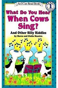 What Do You Hear When Cows Sing?: And Other Silly Riddles