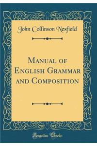 Manual of English Grammar and Composition (Classic Reprint)