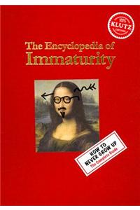 The Encyclopedia of Immaturity: How to Never Grow Up: The Complete Guide