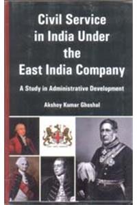 Civil Service in India Under the East India Company: A Study in Administrative Development