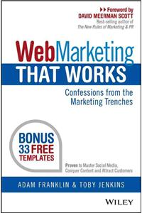 Web Marketing That Works: Confessions from the Marketing Trenches