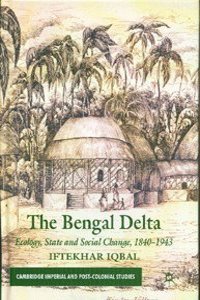 THE BENGAL DELTA ECOLOGY STATE & SOCIAL CHANGE 1840-1943