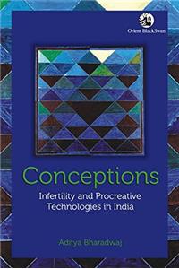 Conceptions: Infertility and Procreative Technologies in India