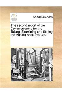 The Second Report of the Commissioners for the Taking, Examining and Stating the Publick Accounts, &c.