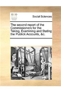 The Second Report of the Commissioners for the Taking, Examining and Stating the Publick Accounts, &c.