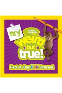 My Weird But True! Fact-A-Day Fun Journal