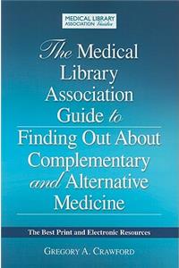 Medical Library Association Guide to Finding Out about Complementary and Alternative Medicine