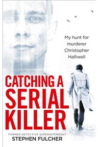 Catching a Serial Killer: My Hunt for Murderer Christopher Halliwell