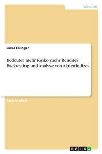 Bedeutet mehr Risiko mehr Rendite? Backtesting und Analyse von Aktienindizes