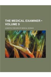 The Medical Examiner (Volume 9); A Monthly Record of Medical Science
