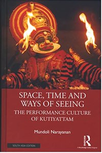 Space, Time and Ways of Seeing: The Performance Culture of Kutiyattam