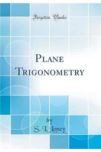 Plane Trigonometry (Classic Reprint)