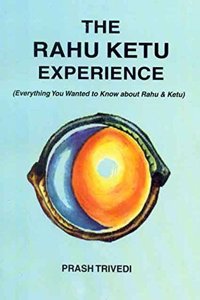 The Rahu Ketu Experience: Everything You Wanted to Know about Rahu and Ketu