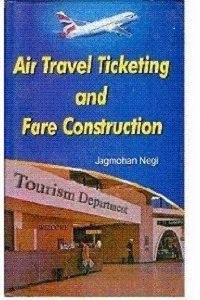 Air Travel Ticketing and Fare Construction